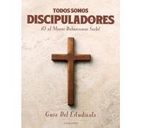 Todos Somos Discipuladores: Guía Del Estudiante