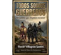 Todos Somos Guerreros: El Camino que elegimos recorrer