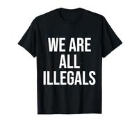Todos somos ilegales - Declaración audaz contra la injusticia fronteriza Camiseta