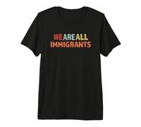 Todos Somos Inmigrantes Camiseta Premium