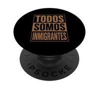 Todos Somos Inmigrantes La Migra Latino México Raza Chicano PopSockets PopGrip Adhesivo