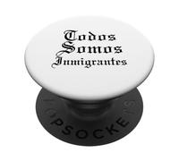 Todos Somos Inmigrantes La Migra Latino México Raza Chicano PopSockets PopGrip Adhesivo