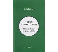 Todos somos lideres. como revitalizar la Iglesia Catolica: Cómo revitalizar la Iglesia católica: 104 (Pastoral)