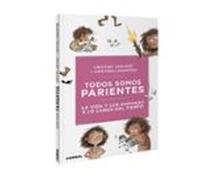 Todos somos parientes. La vida y los humanos a lo largo del tiempo: La Vida Y Los Humanos a Lo Largo Del Tiempo/ the Evolution of Life: 1 (Nosotros, los humanos)