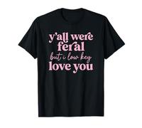 Todos ustedes Eran Salvajes, Pero yo bajo Perfil te Amo Fuente Camiseta