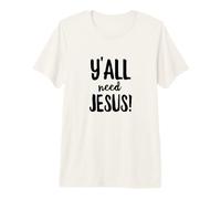 Todos ustedes Necesitan a Jesús Gracioso Religioso Cristiano Iglesia Fe Orar Camiseta Premium