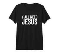 Todos ustedes Necesitan a Jesús Gracioso Religioso Cristiano Iglesia Fe Orar Camiseta Premium