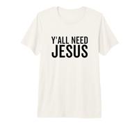 Todos ustedes Necesitan a Jesús Gracioso Religioso Cristiano Iglesia Fe Orar Camiseta Premium
