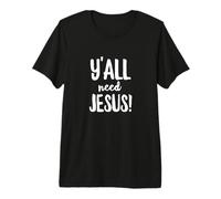 Todos ustedes Necesitan a Jesús Gracioso Religioso Cristiano Iglesia Fe Orar Camiseta Premium