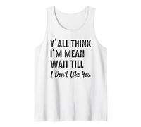 Todos ustedes piensan Que Soy Malo, esperen hasta Que no me gusten Camiseta sin Mangas