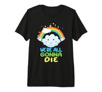 Todos Vamos a Morir Divertido arcoíris sarcástico de Dibujos Animados Camiseta Premium