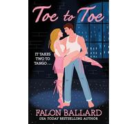 Toe to Toe: A swoony and sexy dance rom-com, perfect for fans of STEP UP and SAVE THE LAST DANCE