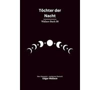 Töchter der Nacht: Ein klassischer Edgar-Wallace-Kriminalroman um Bankraub, Mord und gefährliche Frauen, modern neu übersetzt