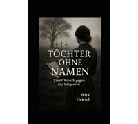TÖCHTER OHNE NAMEN: Eine Chronik gegen das Vergessen