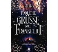 Tödliche Grüße nach Frankfurt: Tränen sind die Sprache der Seele - Teil 4 der großen Frankfurt-Saga