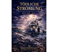 Tödliche Strömung - ADRIA NOIR - Band 3: Das Finale der SOKO Wörthersee: „Manche Sünden wäscht das Meer nicht fort. Es spült sie zurück an den Strand.“ (ein Kärnten Krimi der SoKo Wörthersee)