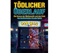 Tödlicher Überlauf: Die Grenze der Mathematik und das Ende des berühmtesten Arcade-Spiels