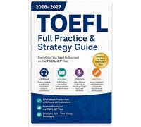 TOEFL Full Practice & Strategy Guide 2026-2027: Master the TOEFL iBT Exam and Achieve Your Target Score