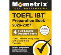 TOEFL iBT Preparation Book 2026-2027 - 4 Full-Length Practice Tests, TOEFL Secrets Study Guide with Online Video Tutorials: [Includes Audio Links for the Listening Section]