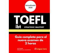 TOEFL iBT Strategic Mastery: secretos & hacks para Latinos: Domina el nuevo examen de 2 horas, maximiza tu puntaje con plantillas probadas y vence al algoritmo de la IA