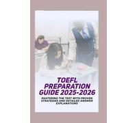 TOEFL Preparation Guide 2025-2026: Mastering the Test with Proven Strategies and Detailed Answer Explanations