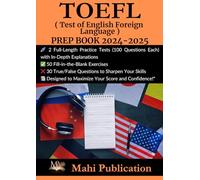 TOEFL , ( Test of English Foreign Language ) PREP BOOK 2024-2025 .: 2 Full-Length Practice Tests (100 Questions Each) with In-Depth Explanations 50 ... True/False Questions to Sharpen Your Skills .