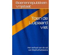 Toen de Luipaard viel: Het verhaal van de val van Bophuthatswana