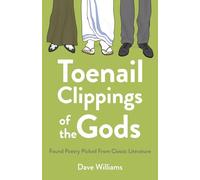 Toenail Clippings of the Gods: Found Poetry Picked From Classic Literature