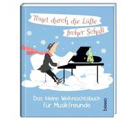 Tönet durch die Lüfte froher Schall: Das kleine Weihnachtsbuch für Musikfreunde