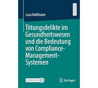 Tötungsdelikte im Gesundheitswesen und die Bedeutung von Compliance-Management-Systemen