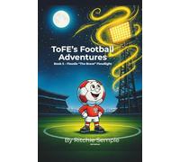 ToFE's Football Adventures - Book 5: Floodie "The Brave" Floodight: A children’s SEL story about bravery, empathy, and helping others at school