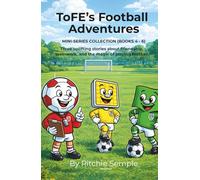 ToFE's Football Adventures - Mini-Series Collection (Books 4 - 6): Includes: Jonny Corner Flag - Floodie "The Brave" Floodlight - ToFE's Training Sessions