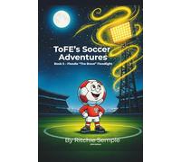 ToFE's Soccer Adventures - Book 5: Floodie "The Brave" Floodlight: A children’s SEL story about bravery, empathy, and helping others at school