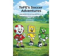 ToFE's Soccer Adventures - Mini-Series Collection (Books 4 - 6): Includes: Jonny Corner Flag - Floodie "The Brave" Floodlight - ToFE's Training Sessions