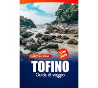 Tofino Guida di Viaggio 2025-2026: Esplora l'isola di Vancouver Attrazioni, spiagge, avvistamento di balene, ristoranti locali e avventure all'aria aperta in Canada