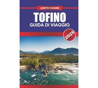 TOFINO Guida di viaggio 2026: Surfa onde aspre ed esplora le foreste pluviali dell'isola di Vancouver.