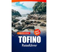 Tofino Reiseführer 2025-2026: Erkunden Sie die Sehenswürdigkeiten von Vancouver Island, die Strände, Walbeobachtungen, lokale Restaurants und Outdoor-Abenteuer in Kanada