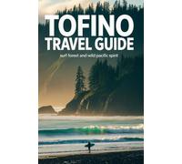 Tofino Travel Guide: Surf Forest and Wild Pacific Spirit (Timeless Places Travel Guide Series)