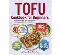 Tofu Cookbook for Beginners: Simple Savory Plates Using Pantry Sauces, Minimal Prep, and Family Friendly Flavors.