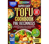 Tofu Cookbook for Beginners: Wholesome soy-based recipes crafted with simple techniques, balanced flavors, and mindful guidance for calm, nourishing meals every day.