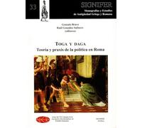 TOGA Y DAGA. TEORÍA Y PRAXIS DE LA POLÍTICA EN ROMA: Coloquio de la Asociación Interdisciplinar de Estudios Romanos VII / 2009 / Univ. Complutense de ... y Estudios de Antigüedad Griega y Romana)