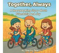 Together, Always: A Heartwarming Story About Friendship and Joy