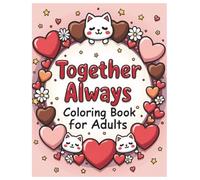 Together Always Coloring Book for Adults: Cozy Romantic Coloring Pages Celebrating Partnership & The Gift of Love