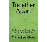 Together Apart: Co-Parenting Strategies for Modern Families