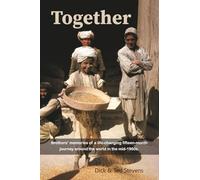 Together: Brothers’ memories of a life-changing fifteen-month journey around the world in the mid-1960s.