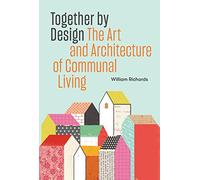 Together by Design /anglais: The Art and Architecture of Communal Living