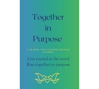 Together in Purpose: A 26 week Faith Driven Couples Journal, Live rooted in God's word. Rise together in Purpose.