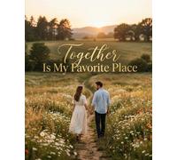 Together Is My Favorite Place: A Heartfelt Celebration of Love, Togetherness, and the Beautiful Moments We Share