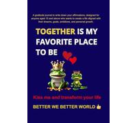 TOGETHER IS MY FAVORITE PLACE TO BE: A gratitude journal to write down your affirmations, designed for anyone aged 15 and above who wants to create a ... goals, ambitions, and personal growth.