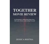 Together Movie Review: An Emotional, Unflinching Deep-Dive into Love, Horror, and Losing Yourself (Unveil the Magic of Movies & Series With Jessica)